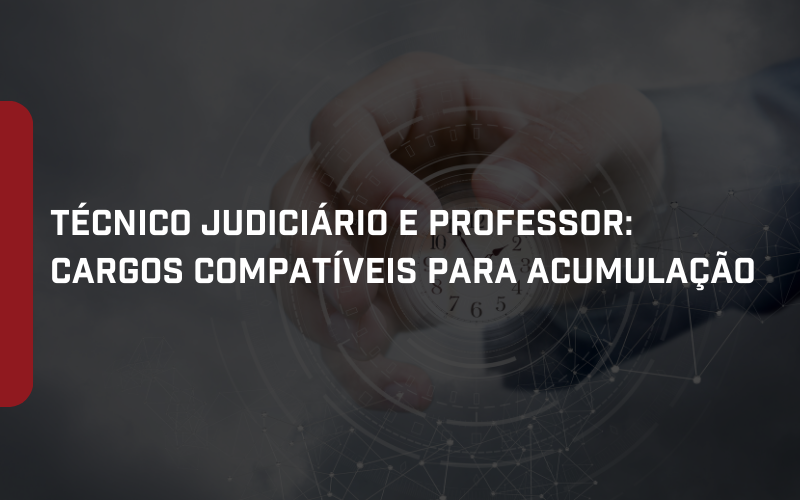 Foto Técnico Judiciário e Professor: cargos compatíveis para acumulação