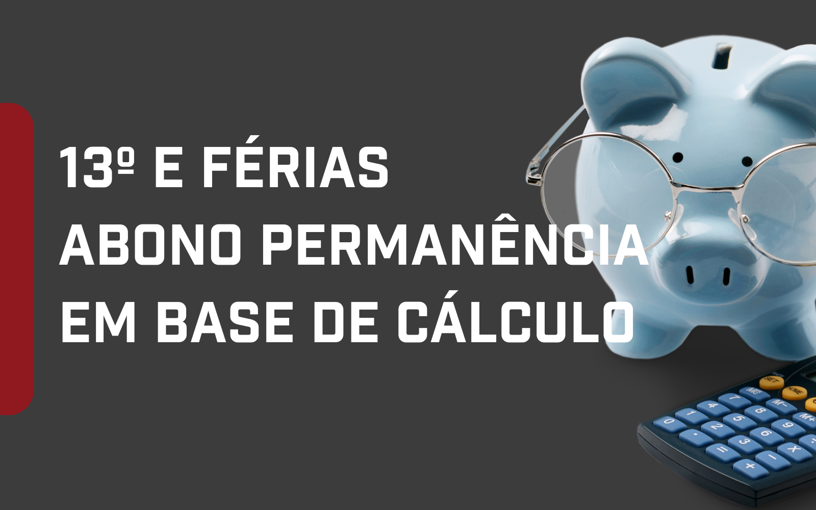 Foto 13º e férias devem ter abono permanência em sua base de cálculo