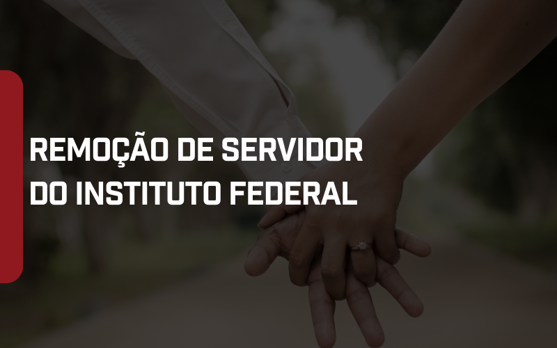 Foto Servidor público do Instituto Federal garante direito a remoção para acompanhar cônjuge