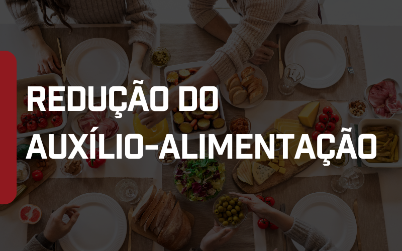 Foto Jornada especial de trabalho e redução do auxílio-alimentação